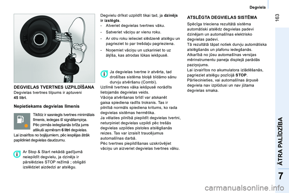 CITROEN NEMO 2014 Lietošanas Instrukcija (in Latvian) 163
7
ĀTRA PALĪDZĪBA
Degviela
DEGVIELAS TVERTNES UZPILDĪŠANA
Degvielas tvertnes tilpums ir aptuveni
45
litri.
Nepietiekams degvielas līmenis
Tiklīdz ir sasniegts tv CITROEN NEMO 2014 Lietošanas Instrukcija (in Latvian) 163
7
ĀTRA PALĪDZĪBA
Degviela
DEGVIELAS TVERTNES UZPILDĪŠANA
Degvielas tvertnes tilpums ir aptuveni
45
litri.
Nepietiekams degvielas līmenis
Tiklīdz ir sasniegts tv