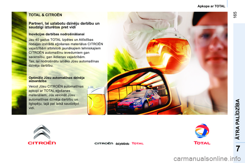 CITROEN NEMO 2014 Lietošanas Instrukcija (in Latvian) 165
7
ĀTRA PALĪDZĪBA
Apkope ar TOTAL
TOTAL & CITROËN
Partneri, lai uzlabotu dzinēju darbību un
saudzīgi izturētos pret vidi
Inovācijas darbības nodrošināšanai
Jau 40 gadu CITROEN NEMO 2014 Lietošanas Instrukcija (in Latvian) 165
7
ĀTRA PALĪDZĪBA
Apkope ar TOTAL
TOTAL & CITROËN
Partneri, lai uzlabotu dzinēju darbību un
saudzīgi izturētos pret vidi
Inovācijas darbības nodrošināšanai
Jau 40 gadu