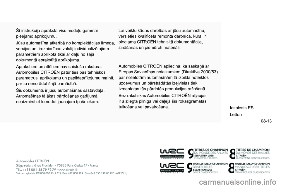 CITROEN NEMO 2014 Lietošanas Instrukcija (in Latvian) 08-13
Šī instrukcija apraksta visu modeļu gammai
pieejamo aprīkojumu.
Jūsu automašīna atkarībā no komplektācijas līmeņa,
versijas un tirdzniecības valstij individualizētajiem
par CITROEN NEMO 2014 Lietošanas Instrukcija (in Latvian) 08-13
Šī instrukcija apraksta visu modeļu gammai
pieejamo aprīkojumu.
Jūsu automašīna atkarībā no komplektācijas līmeņa,
versijas un tirdzniecības valstij individualizētajiem
par