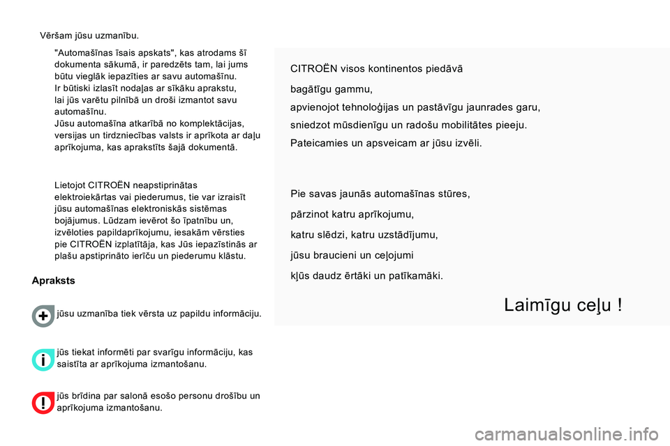 CITROEN NEMO 2014 Lietošanas Instrukcija (in Latvian) "Automašīnas īsais apskats", kas atrodams šī
dokumenta sākumā, ir paredzēts tam, lai jums
būtu vieglāk iepazīties ar savu automašīnu.
Ir būtiski izlasīt nodaļas ar sīkāku apraks CITROEN NEMO 2014 Lietošanas Instrukcija (in Latvian) "Automašīnas īsais apskats", kas atrodams šī
dokumenta sākumā, ir paredzēts tam, lai jums
būtu vieglāk iepazīties ar savu automašīnu.
Ir būtiski izlasīt nodaļas ar sīkāku apraks