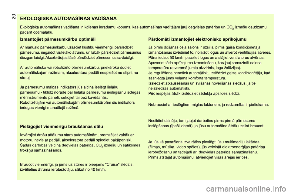 CITROEN NEMO 2014 Lietošanas Instrukcija (in Latvian) 20
EKOLOĢISKA AUTOMAŠĪNAS VADĪŠANA
Ekoloģiska automašīnas vadīšana ir ikdienas ieradumu kop CITROEN NEMO 2014 Lietošanas Instrukcija (in Latvian) 20
EKOLOĢISKA AUTOMAŠĪNAS VADĪŠANA
Ekoloģiska automašīnas vadīšana ir ikdienas ieradumu kop