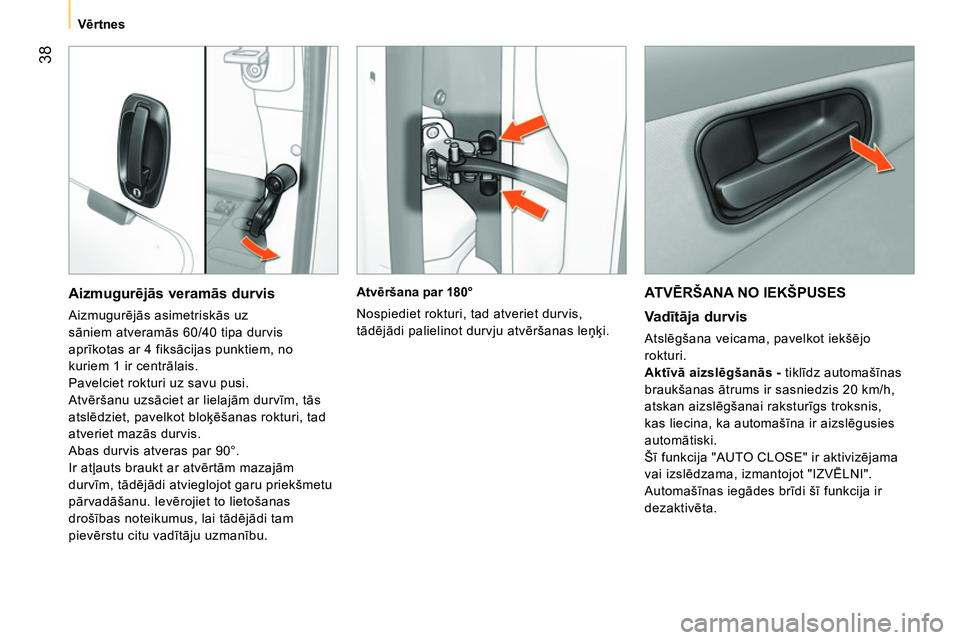 CITROEN NEMO 2014 Lietošanas Instrukcija (in Latvian) 38
Vērtnes
AT VĒRŠANA NO IEKŠPUSES
Va dītāja durvis
Atslēgšana veicama, pavelkot iekšējo
rokturi.
Aktīvā aizslēgšanās -
tiklīdz automašīnas
braukšanas CITROEN NEMO 2014 Lietošanas Instrukcija (in Latvian) 38
Vērtnes
AT VĒRŠANA NO IEKŠPUSES
Va dītāja durvis
Atslēgšana veicama, pavelkot iekšējo
rokturi.
Aktīvā aizslēgšanās -
tiklīdz automašīnas
braukšanas