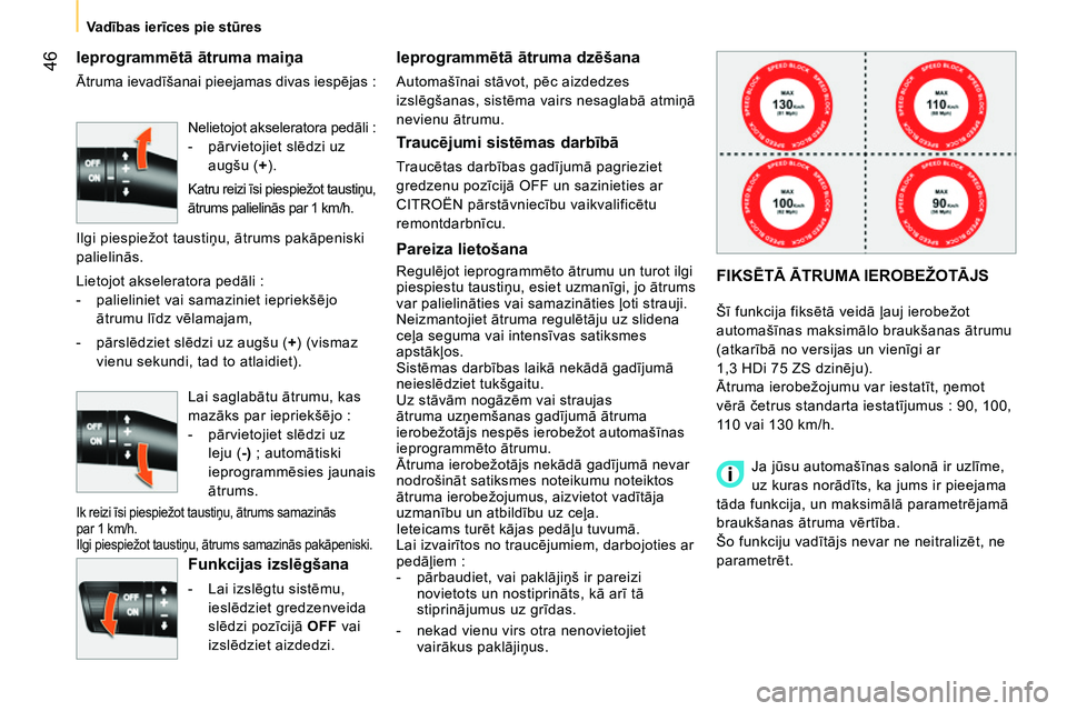 CITROEN NEMO 2014 Lietošanas Instrukcija (in Latvian) 46
Va dības ierīces pie stūres
Ieprogrammētā ātruma maiņa
Ātruma ievadīšanai pieejamas divas iespējas :
Funkcijas izslēgšana
- Lai izslēgtu sistēmu,
iesl CITROEN NEMO 2014 Lietošanas Instrukcija (in Latvian) 46
Va dības ierīces pie stūres
Ieprogrammētā ātruma maiņa
Ātruma ievadīšanai pieejamas divas iespējas :
Funkcijas izslēgšana
- Lai izslēgtu sistēmu,
iesl