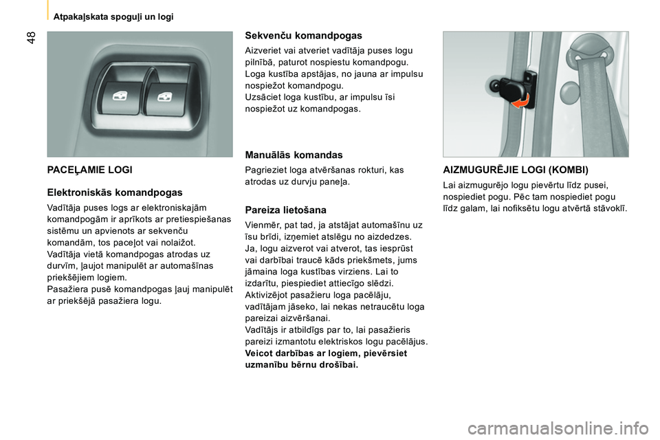 CITROEN NEMO 2014 Lietošanas Instrukcija (in Latvian) 48
Atpakaļskata spoguļi un logi
PACEĻAMIE LOGI
Elektroniskās komandpogas
Va dītāja puses logs ar elektroniskajām
komandpogām ir aprīkots ar pretiespiešanas
sistēmu un CITROEN NEMO 2014 Lietošanas Instrukcija (in Latvian) 48
Atpakaļskata spoguļi un logi
PACEĻAMIE LOGI
Elektroniskās komandpogas
Va dītāja puses logs ar elektroniskajām
komandpogām ir aprīkots ar pretiespiešanas
sistēmu un