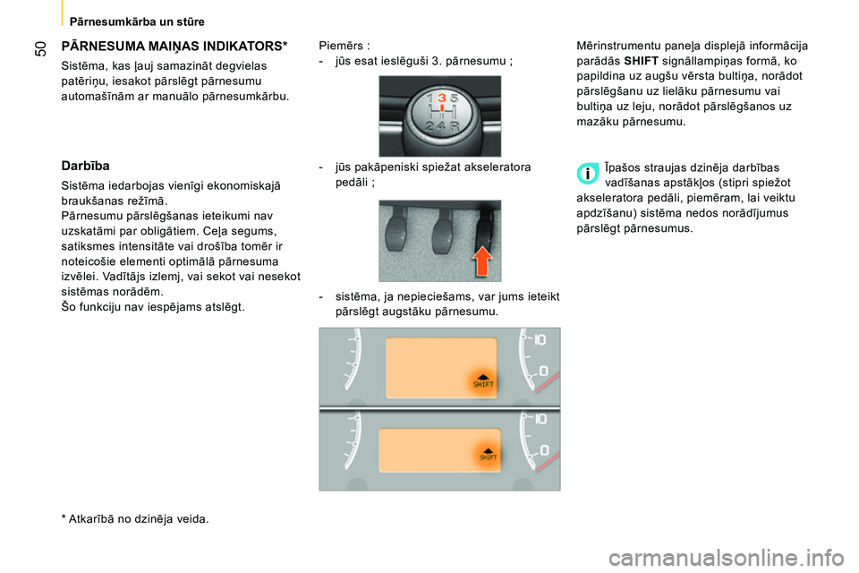 CITROEN NEMO 2014 Lietošanas Instrukcija (in Latvian) 50
Pārnesumkārba un stūre
PĀRNESUMA MAIŅAS INDIKATORS *
Sistēma, kas ļauj samazināt degvielas
patēriņu, iesakot pārslēgt pārnesumu
automašīnām CITROEN NEMO 2014 Lietošanas Instrukcija (in Latvian) 50
Pārnesumkārba un stūre
PĀRNESUMA MAIŅAS INDIKATORS *
Sistēma, kas ļauj samazināt degvielas
patēriņu, iesakot pārslēgt pārnesumu
automašīnām