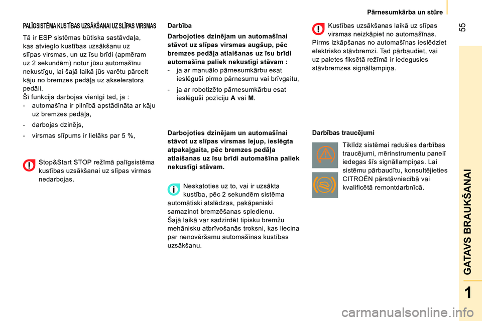 CITROEN NEMO 2014 Lietošanas Instrukcija (in Latvian) 55
1
GATAVS BRAUKŠANAI
Pārnesumkārba un stūre
PA LĪGSISTĒMA KUSTĪBAS UZSĀKŠANAI UZ SLĪPAS VIRSMAS
Tā ir ESP sistēmas būtiska sastāvdaļa,
kas atvieglo kustības uzsākš CITROEN NEMO 2014 Lietošanas Instrukcija (in Latvian) 55
1
GATAVS BRAUKŠANAI
Pārnesumkārba un stūre
PA LĪGSISTĒMA KUSTĪBAS UZSĀKŠANAI UZ SLĪPAS VIRSMAS
Tā ir ESP sistēmas būtiska sastāvdaļa,
kas atvieglo kustības uzsākš