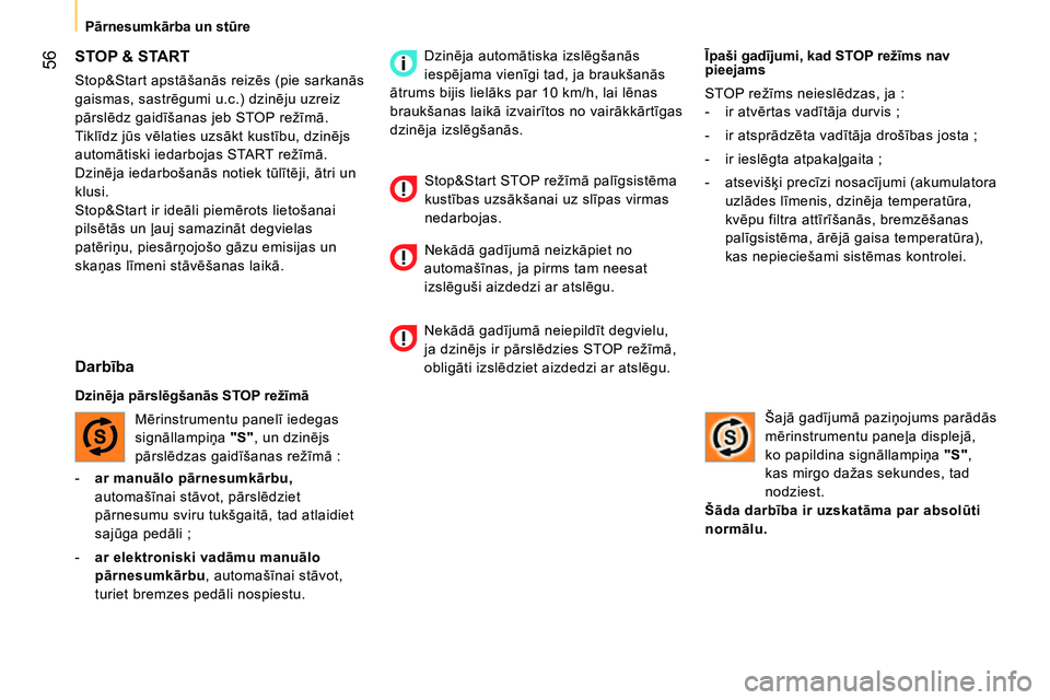 CITROEN NEMO 2014 Lietošanas Instrukcija (in Latvian) 56
Pārnesumkārba un stūre
- ar manuālo pārnesumkārbu,
automašīnai stāvot, pārslēdziet
pārnesumu sviru tukšgaitā, tad atlaidiet
sajūga pedāli ;
- ar elektr CITROEN NEMO 2014 Lietošanas Instrukcija (in Latvian) 56
Pārnesumkārba un stūre
- ar manuālo pārnesumkārbu,
automašīnai stāvot, pārslēdziet
pārnesumu sviru tukšgaitā, tad atlaidiet
sajūga pedāli ;
- ar elektr