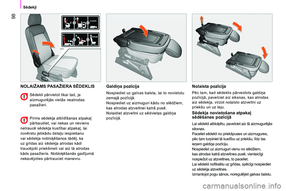 CITROEN NEMO 2014  Lietošanas Instrukcija (in Latvian)  98
Sēdekļi
 
NOLAIŽAMS PASAŽIERA SĒDEKLIS  
 
Galdiņa pozīcija 
 
Nospiediet uz galvas balsta, lai to novietotu 
zemajā pozīcijā. 
  Nospiediet uz aizmuguri kādu no slēdžiem, 
kas atroda