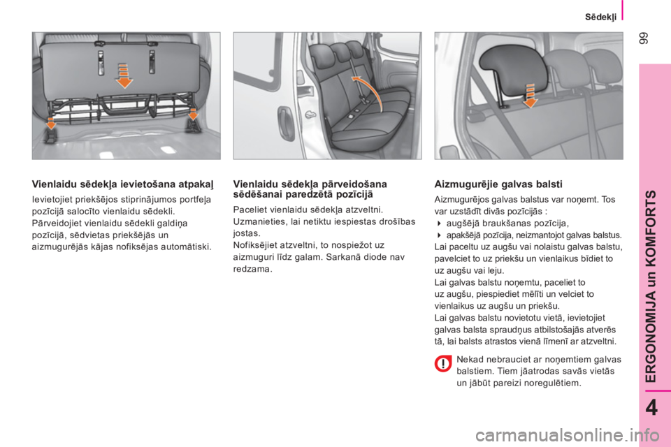 CITROEN NEMO 2013 Lietošanas Instrukcija (in Latvian) 99
4
ERGONOMIJA un KOMFORTS
Sēdekļi
Vienlaidu sēdekļa ievietošana atpakaļ
Ievietojiet priekšējos stiprinājumos portfeļa
pozīcijā salocīto vienlaidu sēdekli.
Pārvei CITROEN NEMO 2013 Lietošanas Instrukcija (in Latvian) 99
4
ERGONOMIJA un KOMFORTS
Sēdekļi
Vienlaidu sēdekļa ievietošana atpakaļ
Ievietojiet priekšējos stiprinājumos portfeļa
pozīcijā salocīto vienlaidu sēdekli.
Pārvei