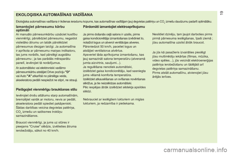 CITROEN NEMO 2013 Lietošanas Instrukcija (in Latvian)
EKOLOĢISKA AUTOMAŠĪNAS VADĪŠANA
Ekoloģiska automašīnas vadīšana ir ikdienas ieradumu kopums, kas CITROEN NEMO 2013 Lietošanas Instrukcija (in Latvian)
EKOLOĢISKA AUTOMAŠĪNAS VADĪŠANA
Ekoloģiska automašīnas vadīšana ir ikdienas ieradumu kopums, kas