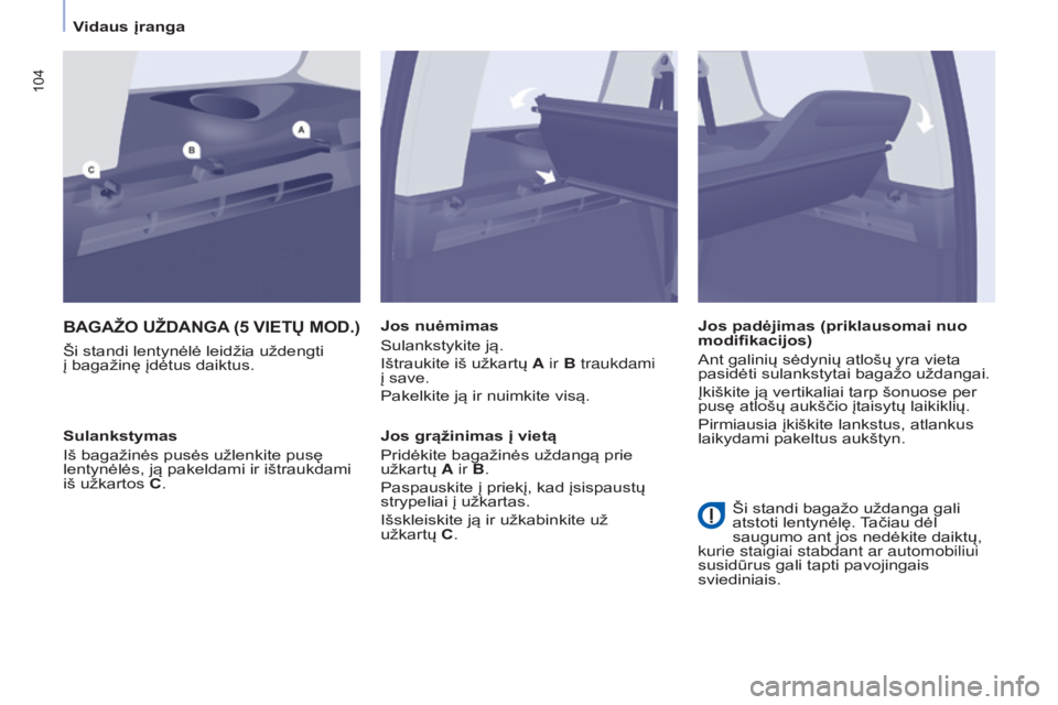 CITROEN BERLINGO MULTISPACE 2017 Eksploatavimo vadovas (in Lithuanian) 104
Berlingo2VP_lt_Chap04_Ergonomie_ed02-2016Berlingo2VP_lt_Chap04_Ergonomie_ed02-2016
BAGAŽO UŽDANGA (5 VIET ų MOD .)
Ši standi lentynėlė leidžia uždengti
į bagažinę įdėtus daiktus. J CITROEN BERLINGO MULTISPACE 2017 Eksploatavimo vadovas (in Lithuanian) 104
Berlingo2VP_lt_Chap04_Ergonomie_ed02-2016Berlingo2VP_lt_Chap04_Ergonomie_ed02-2016
BAGAŽO UŽDANGA (5 VIET ų MOD .)
Ši standi lentynėlė leidžia uždengti
į bagažinę įdėtus daiktus. J