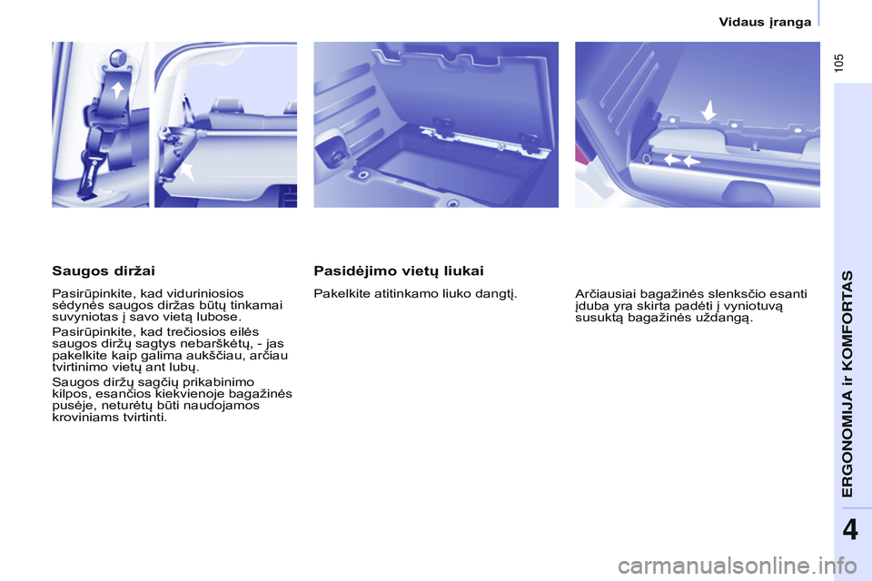 CITROEN BERLINGO MULTISPACE 2015 Eksploatavimo vadovas (in Lithuanian) 105
Berlingo-2-VP_lt_Chap04_Ergonomie_ed01-2015Berlingo-2-VP_lt_Chap04_Ergonomie_ed01-2015
Pasidėjimo vietų liukai
Pakelkite atitinkamo liuko dangtį.Arčiausiai bagažinės slenksčio esanti
įdu CITROEN BERLINGO MULTISPACE 2015 Eksploatavimo vadovas (in Lithuanian) 105
Berlingo-2-VP_lt_Chap04_Ergonomie_ed01-2015Berlingo-2-VP_lt_Chap04_Ergonomie_ed01-2015
Pasidėjimo vietų liukai
Pakelkite atitinkamo liuko dangtį.Arčiausiai bagažinės slenksčio esanti
įdu