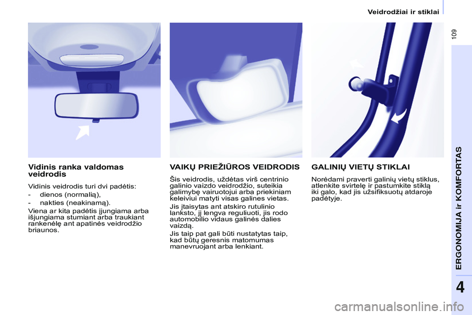 CITROEN BERLINGO MULTISPACE 2015 Eksploatavimo vadovas (in Lithuanian) 109
Berlingo-2-VP_lt_Chap04_Ergonomie_ed01-2015Berlingo-2-VP_lt_Chap04_Ergonomie_ed01-2015
VAIKų PRIEŽI ū ROS VEIDRODIS
Šis veidrodis, uždėtas virš centrinio
galinio vaizdo veidrodžio, su CITROEN BERLINGO MULTISPACE 2015 Eksploatavimo vadovas (in Lithuanian) 109
Berlingo-2-VP_lt_Chap04_Ergonomie_ed01-2015Berlingo-2-VP_lt_Chap04_Ergonomie_ed01-2015
VAIKų PRIEŽI ū ROS VEIDRODIS
Šis veidrodis, uždėtas virš centrinio
galinio vaizdo veidrodžio, su