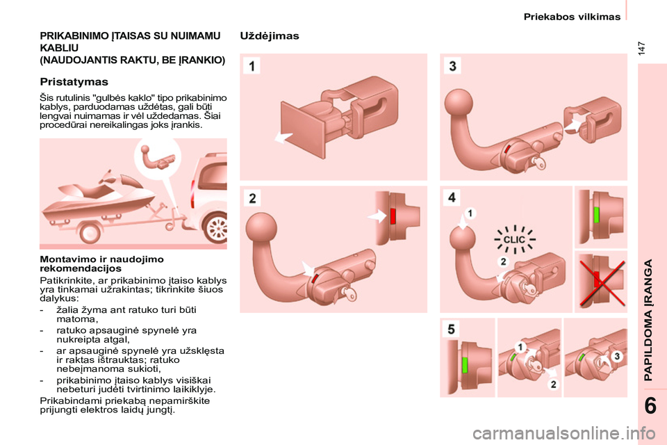 CITROEN BERLINGO MULTISPACE 2015 Eksploatavimo vadovas (in Lithuanian) 147
Berlingo-2-VP_lt_Chap06_accessoire_ed01-2015
PRIKABINIMO ĮTAISAS SU NUIMAMU
KABLIU
(
NAUDOJANTIS RAKTU , BE ĮRANKIO )
Pristatymas
Šis rutulinis "gulbės kaklo" tipo prikabinimo
CITROEN BERLINGO MULTISPACE 2015 Eksploatavimo vadovas (in Lithuanian) 147
Berlingo-2-VP_lt_Chap06_accessoire_ed01-2015
PRIKABINIMO ĮTAISAS SU NUIMAMU
KABLIU
(
NAUDOJANTIS RAKTU , BE ĮRANKIO )
Pristatymas
Šis rutulinis "gulbės kaklo" tipo prikabinimo