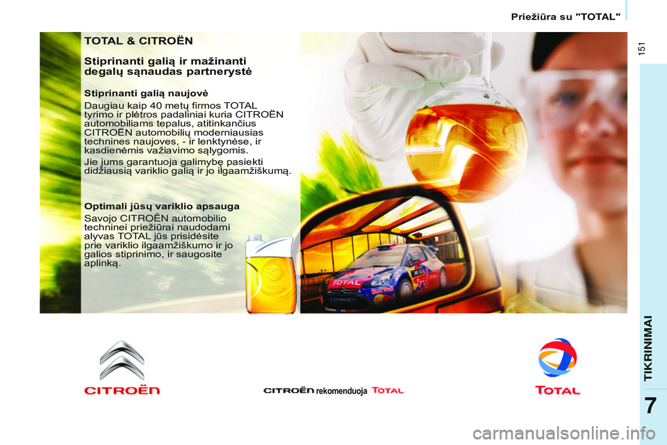CITROEN BERLINGO MULTISPACE 2015 Eksploatavimo vadovas (in Lithuanian) 151
Berlingo-2-VP_lt_Chap07_Verification_ed01-2015Berlingo-2-VP_lt_Chap07_Verification_ed01-2015
TOTAL & CITROËN
Stiprinanti galią ir mažinanti
degalų sąnaudas partnerystė
Stiprinanti galią n CITROEN BERLINGO MULTISPACE 2015 Eksploatavimo vadovas (in Lithuanian) 151
Berlingo-2-VP_lt_Chap07_Verification_ed01-2015Berlingo-2-VP_lt_Chap07_Verification_ed01-2015
TOTAL & CITROËN
Stiprinanti galią ir mažinanti
degalų sąnaudas partnerystė
Stiprinanti galią n