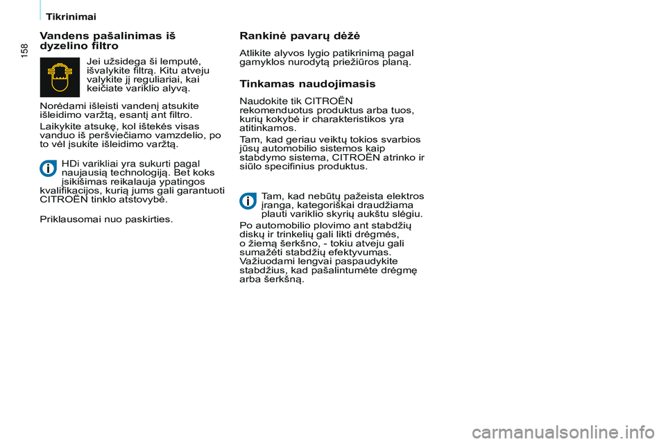 CITROEN BERLINGO MULTISPACE 2015 Eksploatavimo vadovas (in Lithuanian) 158
Berlingo-2-VP_lt_Chap07_Verification_ed01-2015Berlingo-2-VP_lt_Chap07_Verification_ed01-2015
Tinkamas naudojimasis
Naudokite tik CitRoËN
rekomenduotus produktus arba tuos,
kurių kokybė ir cha CITROEN BERLINGO MULTISPACE 2015 Eksploatavimo vadovas (in Lithuanian) 158
Berlingo-2-VP_lt_Chap07_Verification_ed01-2015Berlingo-2-VP_lt_Chap07_Verification_ed01-2015
Tinkamas naudojimasis
Naudokite tik CitRoËN
rekomenduotus produktus arba tuos,
kurių kokybė ir cha