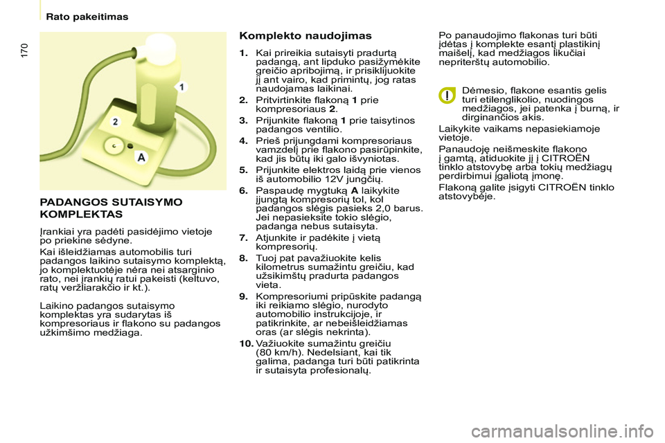 CITROEN BERLINGO MULTISPACE 2015 Eksploatavimo vadovas (in Lithuanian) 170
Berlingo-2-VP_lt_Chap08_aide-rapide_ed01-2015Berlingo-2-VP_lt_Chap08_aide-rapide_ed01-2015
laikino padangos sutaisymo
komplektas yra sudarytas iš
kompresoriaus ir flakono su padangos
užkimši CITROEN BERLINGO MULTISPACE 2015 Eksploatavimo vadovas (in Lithuanian) 170
Berlingo-2-VP_lt_Chap08_aide-rapide_ed01-2015Berlingo-2-VP_lt_Chap08_aide-rapide_ed01-2015
laikino padangos sutaisymo
komplektas yra sudarytas iš
kompresoriaus ir flakono su padangos
užkimši