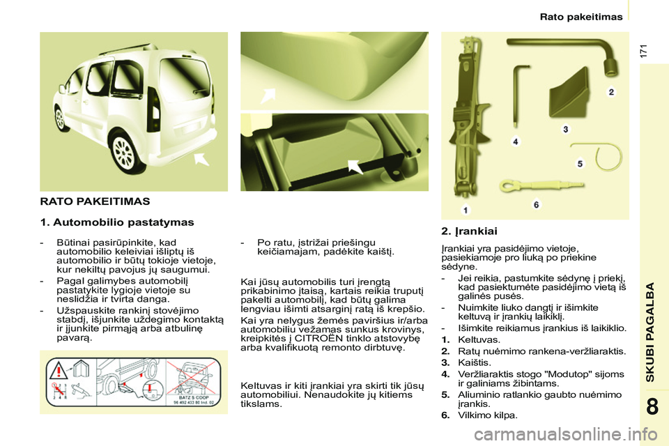 CITROEN BERLINGO MULTISPACE 2015 Eksploatavimo vadovas (in Lithuanian) 171
Berlingo-2-VP_lt_Chap08_aide-rapide_ed01-2015Berlingo-2-VP_lt_Chap08_aide-rapide_ed01-2015
1. Automobilio pastatymas
- Būtinai pasirūpinkite, kad
automobilio keleiviai išliptų iš
automobili CITROEN BERLINGO MULTISPACE 2015 Eksploatavimo vadovas (in Lithuanian) 171
Berlingo-2-VP_lt_Chap08_aide-rapide_ed01-2015Berlingo-2-VP_lt_Chap08_aide-rapide_ed01-2015
1. Automobilio pastatymas
- Būtinai pasirūpinkite, kad
automobilio keleiviai išliptų iš
automobili