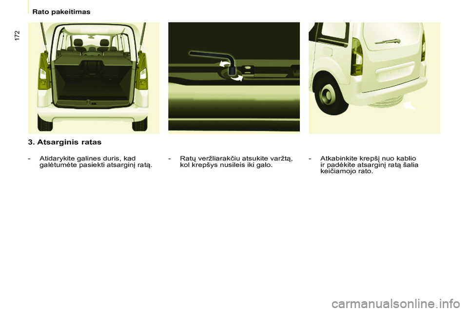 CITROEN BERLINGO MULTISPACE 2015 Eksploatavimo vadovas (in Lithuanian) 172
Berlingo-2-VP_lt_Chap08_aide-rapide_ed01-2015Berlingo-2-VP_lt_Chap08_aide-rapide_ed01-2015
3. Atsarginis ratas
- Ratų veržliarakčiu atsukite varžtą,
kol krepšys nusileis iki galo.
-
Atidar CITROEN BERLINGO MULTISPACE 2015 Eksploatavimo vadovas (in Lithuanian) 172
Berlingo-2-VP_lt_Chap08_aide-rapide_ed01-2015Berlingo-2-VP_lt_Chap08_aide-rapide_ed01-2015
3. Atsarginis ratas
- Ratų veržliarakčiu atsukite varžtą,
kol krepšys nusileis iki galo.
-
Atidar