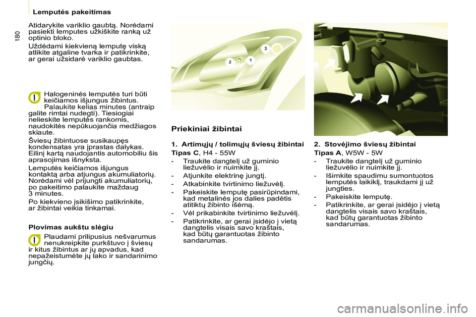 CITROEN BERLINGO MULTISPACE 2015 Eksploatavimo vadovas (in Lithuanian) 180
Berlingo-2-VP_lt_Chap08_aide-rapide_ed01-2015Berlingo-2-VP_lt_Chap08_aide-rapide_ed01-2015
2. Stovėjimo šviesų žibintai
Tipas A, W5W - 5W
-
T
raukite dangtelį už guminio
liežuvėlio ir CITROEN BERLINGO MULTISPACE 2015 Eksploatavimo vadovas (in Lithuanian) 180
Berlingo-2-VP_lt_Chap08_aide-rapide_ed01-2015Berlingo-2-VP_lt_Chap08_aide-rapide_ed01-2015
2. Stovėjimo šviesų žibintai
Tipas A, W5W - 5W
-
T
raukite dangtelį už guminio
liežuvėlio ir