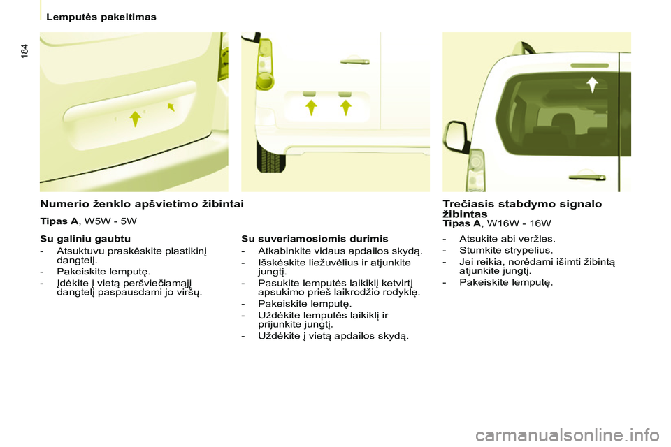 CITROEN BERLINGO MULTISPACE 2015 Eksploatavimo vadovas (in Lithuanian) 184
Berlingo-2-VP_lt_Chap08_aide-rapide_ed01-2015Berlingo-2-VP_lt_Chap08_aide-rapide_ed01-2015
Numerio ženklo apšvietimo žibintai
- Atsukite abi veržles.
-
Stumkite strypelius.
-
Jei reikia, CITROEN BERLINGO MULTISPACE 2015 Eksploatavimo vadovas (in Lithuanian) 184
Berlingo-2-VP_lt_Chap08_aide-rapide_ed01-2015Berlingo-2-VP_lt_Chap08_aide-rapide_ed01-2015
Numerio ženklo apšvietimo žibintai
- Atsukite abi veržles.
-
Stumkite strypelius.
-
Jei reikia,