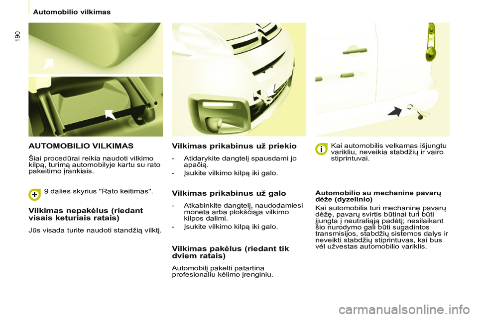 CITROEN BERLINGO MULTISPACE 2015 Eksploatavimo vadovas (in Lithuanian) 190
Berlingo-2-VP_lt_Chap08_aide-rapide_ed01-2015Berlingo-2-VP_lt_Chap08_aide-rapide_ed01-2015
Vilkimas nepakėlus (riedant
visais keturiais ratais)
Jūs visada turite naudoti standžią vilktį.
AUT CITROEN BERLINGO MULTISPACE 2015 Eksploatavimo vadovas (in Lithuanian) 190
Berlingo-2-VP_lt_Chap08_aide-rapide_ed01-2015Berlingo-2-VP_lt_Chap08_aide-rapide_ed01-2015
Vilkimas nepakėlus (riedant
visais keturiais ratais)
Jūs visada turite naudoti standžią vilktį.
AUT