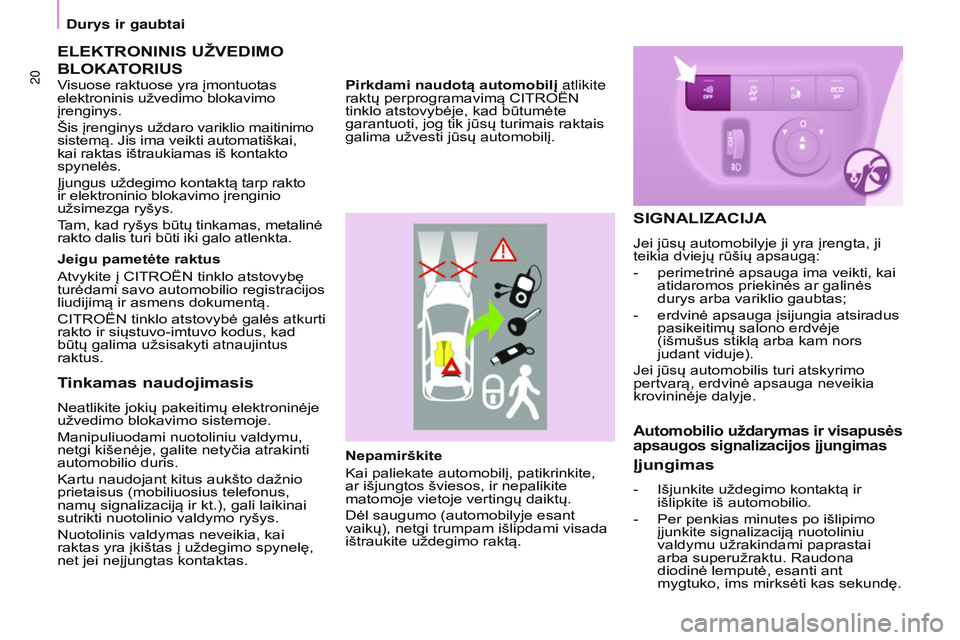 CITROEN BERLINGO MULTISPACE 2015 Eksploatavimo vadovas (in Lithuanian) 20
Berlingo-2-VP_lt_Chap03_Pret-a-partir_ed01-2015
Nepamirškite
Kai paliekate automobilį, patikrinkite,
ar išjungtos šviesos, ir nepalikite
matomoje vietoje vertingų daiktų.
Dėl saugumo (auto CITROEN BERLINGO MULTISPACE 2015 Eksploatavimo vadovas (in Lithuanian) 20
Berlingo-2-VP_lt_Chap03_Pret-a-partir_ed01-2015
Nepamirškite
Kai paliekate automobilį, patikrinkite,
ar išjungtos šviesos, ir nepalikite
matomoje vietoje vertingų daiktų.
Dėl saugumo (auto