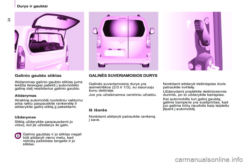CITROEN BERLINGO MULTISPACE 2015 Eksploatavimo vadovas (in Lithuanian) 24
Berlingo-2-VP_lt_Chap03_Pret-a-partir_ed01-2015
GALINĖS SUVERIAMOSIOS DURYS
Iš išorės
Norėdami atidaryti patraukite rankeną
į save.Norėdami atidaryti dešiniąsias duris
patraukite svirte CITROEN BERLINGO MULTISPACE 2015 Eksploatavimo vadovas (in Lithuanian) 24
Berlingo-2-VP_lt_Chap03_Pret-a-partir_ed01-2015
GALINĖS SUVERIAMOSIOS DURYS
Iš išorės
Norėdami atidaryti patraukite rankeną
į save.Norėdami atidaryti dešiniąsias duris
patraukite svirte