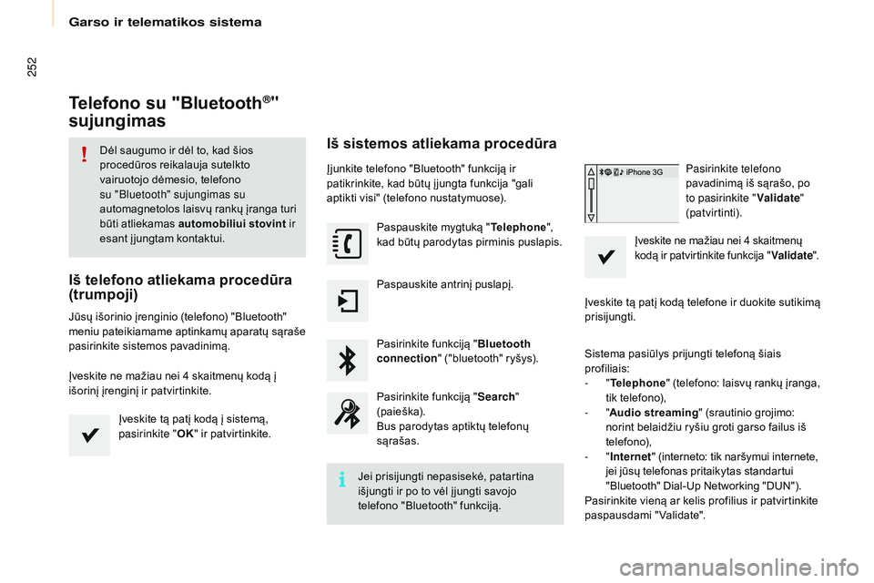 CITROEN BERLINGO MULTISPACE 2015  Eksploatavimo vadovas (in Lithuanian) 252
Berlingo-2-VP_lt_Chap10a_sMEGplus_ed01-2015
Telefono su "Bluetooth®" 
sujungimas
Dėl saugumo ir dėl to, kad šios 
procedūros reikalauja sutelkto 
vairuotojo dėmesio, telefono 
su 