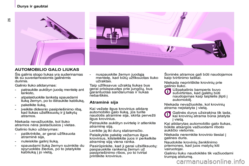 CITROEN BERLINGO MULTISPACE 2015  Eksploatavimo vadovas (in Lithuanian) 26
Berlingo-2-VP_lt_Chap03_Pret-a-partir_ed01-2015
AUTOMOBILIO GALO LIUKAS
Atraminė 
sija
Kai vežate ilgus krovinius atidarę 
automobilio galo liuką, jūs turite 
naudotis atramine sija, skirta pe