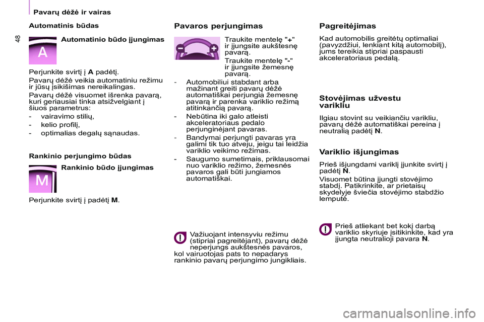 CITROEN BERLINGO MULTISPACE 2015  Eksploatavimo vadovas (in Lithuanian) Berlingo-2-VP_lt_Chap03_Pret-a-partir_ed01-2015
48
Pagreitėjimas
Kad automobilis greitėtų optimaliai 
(pavyzdžiui, lenkiant kitą automobilį), 
jums tereikia stipriai paspausti 
akceleratoriaus p