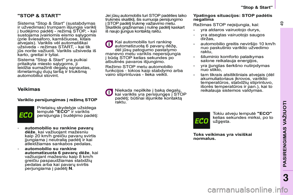 CITROEN BERLINGO MULTISPACE 2015 Eksploatavimo vadovas (in Lithuanian) Berlingo-2-VP_lt_Chap03_Pret-a-partir_ed01-2015Berlingo-2-VP_lt_Chap03_Pret-a-partir_ed01-2015
49
"STOP & START "
sistema "stop & start" (sustabdymas
ir užvedimas) trumpam išjungia CITROEN BERLINGO MULTISPACE 2015 Eksploatavimo vadovas (in Lithuanian) Berlingo-2-VP_lt_Chap03_Pret-a-partir_ed01-2015Berlingo-2-VP_lt_Chap03_Pret-a-partir_ed01-2015
49
"STOP & START "
sistema "stop & start" (sustabdymas
ir užvedimas) trumpam išjungia
