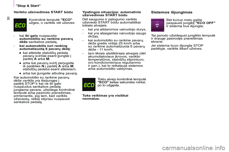 CITROEN BERLINGO MULTISPACE 2015 Eksploatavimo vadovas (in Lithuanian) Berlingo-2-VP_lt_Chap03_Pret-a-partir_ed01-2015
50
Variklio užsivedimas START būduKontrolinė lemputė "ECO"
užges, o variklis vėl užsives:
-
kai iki galo
nuspausite
automobilio su CITROEN BERLINGO MULTISPACE 2015 Eksploatavimo vadovas (in Lithuanian) Berlingo-2-VP_lt_Chap03_Pret-a-partir_ed01-2015
50
Variklio užsivedimas START būduKontrolinė lemputė "ECO"
užges, o variklis vėl užsives:
-
kai iki galo
nuspausite
automobilio su