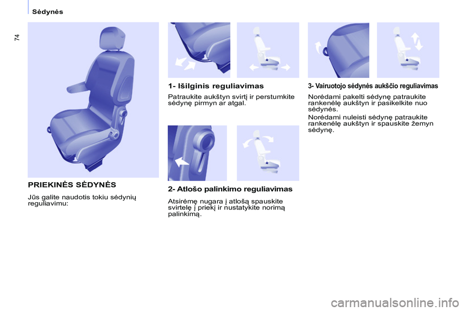 CITROEN BERLINGO MULTISPACE 2015 Eksploatavimo vadovas (in Lithuanian) 74
Berlingo-2-VP_lt_Chap04_Ergonomie_ed01-2015Berlingo-2-VP_lt_Chap04_Ergonomie_ed01-2015
PRIEKINĖS SĖDYNĖS
1-
Išilginis reguliavimas
3- Vairuotojo sėdynės aukščio reguliavimas
Norėdami pake CITROEN BERLINGO MULTISPACE 2015 Eksploatavimo vadovas (in Lithuanian) 74
Berlingo-2-VP_lt_Chap04_Ergonomie_ed01-2015Berlingo-2-VP_lt_Chap04_Ergonomie_ed01-2015
PRIEKINĖS SĖDYNĖS
1-
Išilginis reguliavimas
3- Vairuotojo sėdynės aukščio reguliavimas
Norėdami pake