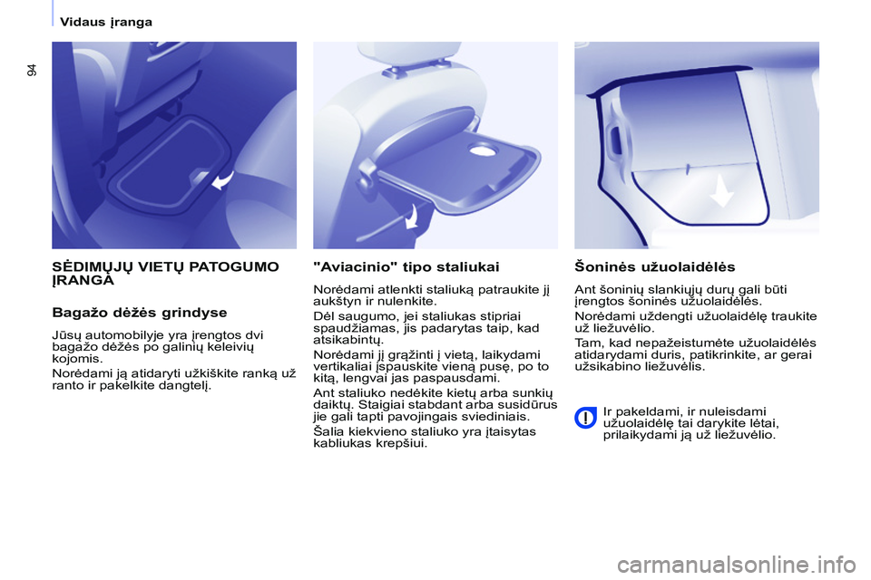 CITROEN BERLINGO MULTISPACE 2015 Eksploatavimo vadovas (in Lithuanian) 94
Berlingo-2-VP_lt_Chap04_Ergonomie_ed01-2015Berlingo-2-VP_lt_Chap04_Ergonomie_ed01-2015
SĖDIMųJų VIETų PATOGUMO ĮRANGA
Bagažo
dėžės grindyse
Jūsų automobilyje yra įrengtos dvi
bagažo CITROEN BERLINGO MULTISPACE 2015 Eksploatavimo vadovas (in Lithuanian) 94
Berlingo-2-VP_lt_Chap04_Ergonomie_ed01-2015Berlingo-2-VP_lt_Chap04_Ergonomie_ed01-2015
SĖDIMųJų VIETų PATOGUMO ĮRANGA
Bagažo
dėžės grindyse
Jūsų automobilyje yra įrengtos dvi
bagažo