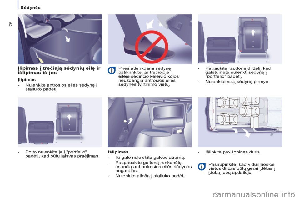CITROEN BERLINGO MULTISPACE 2014 Eksploatavimo vadovas (in Lithuanian) Sėdynės
Berlingo-2-VP-papier_lt_Chap03_Ergonomie_ed01-2014
78
Įlipimas į trečiąją sėdynių eilę ir
išlipimas iš jos
Įlipimas
- Nulenkite antrosios eilės sėdynę į stal CITROEN BERLINGO MULTISPACE 2014 Eksploatavimo vadovas (in Lithuanian) Sėdynės
Berlingo-2-VP-papier_lt_Chap03_Ergonomie_ed01-2014
78
Įlipimas į trečiąją sėdynių eilę ir
išlipimas iš jos
Įlipimas
- Nulenkite antrosios eilės sėdynę į stal