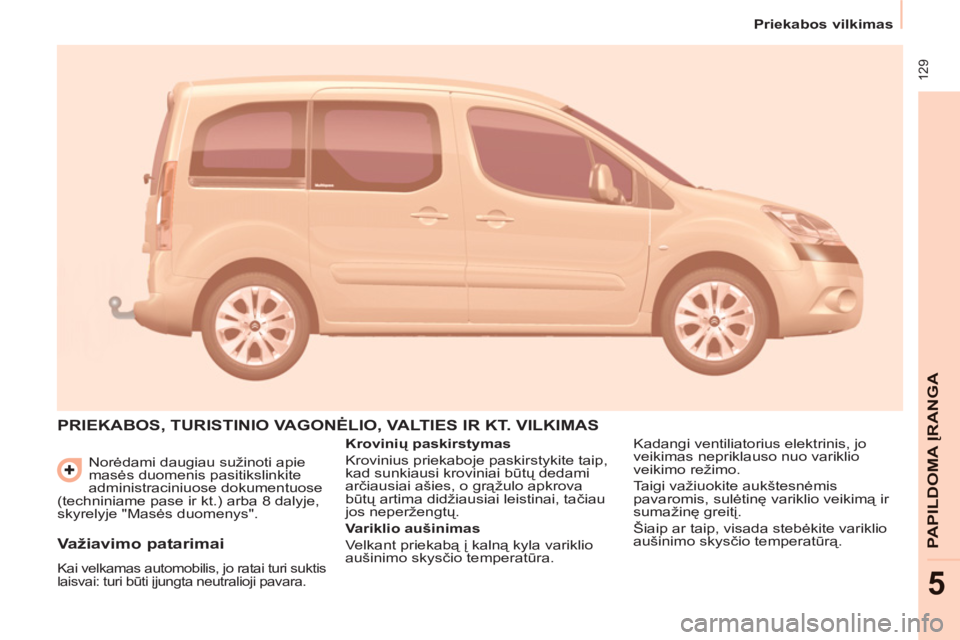 CITROEN BERLINGO MULTISPACE 2013 Eksploatavimo vadovas (in Lithuanian) 129
Priekabos vilkimas
PAPILDOMA
ĮRANG
A
5
Norėdami daugiau sužinoti apie
masės duomenis pasitikslinkite
administraciniuose dokumentuose
(techniniame pase ir kt.) arba 8 dalyje,
CITROEN BERLINGO MULTISPACE 2013 Eksploatavimo vadovas (in Lithuanian) 129
Priekabos vilkimas
PAPILDOMA
ĮRANG
A
5
Norėdami daugiau sužinoti apie
masės duomenis pasitikslinkite
administraciniuose dokumentuose
(techniniame pase ir kt.) arba 8 dalyje,