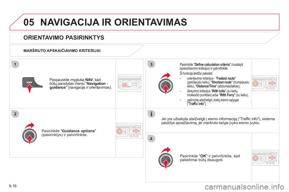 CITROEN BERLINGO MULTISPACE 2013 Eksploatavimo vadovas (in Lithuanian) 9.18
05NAVIGACIJA IR ORIENTAVIMAS
ORIENTAVIMO PASIRINKTYS
MARŠRUTO APSKAIČIAVIMO KRITERIJAIP
asirinkite "Guidance options "(pasirinktys) ir patvirtinkite. P
asirinkite " OK " ir patvirt CITROEN BERLINGO MULTISPACE 2013 Eksploatavimo vadovas (in Lithuanian) 9.18
05NAVIGACIJA IR ORIENTAVIMAS
ORIENTAVIMO PASIRINKTYS
MARŠRUTO APSKAIČIAVIMO KRITERIJAIP
asirinkite "Guidance options "(pasirinktys) ir patvirtinkite. P
asirinkite " OK " ir patvirt