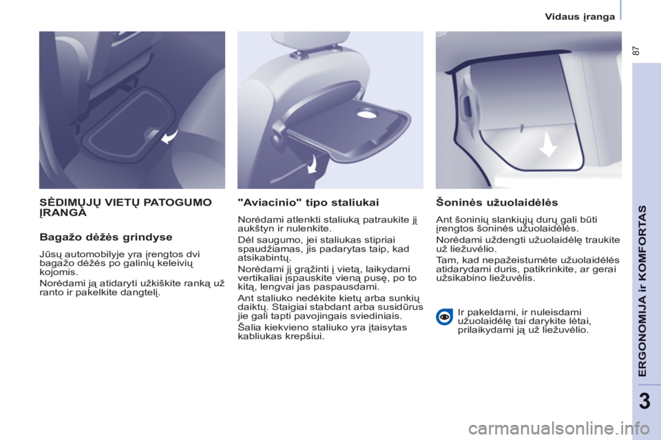 CITROEN BERLINGO MULTISPACE 2013  Eksploatavimo vadovas (in Lithuanian)  87
ERGONOMIJ
A ir
KOMFORTASr
3
Vidaus įranga
 
SĖDIMŲJŲ VIETŲ PATOGUMOĮRANGA 
   
Baga