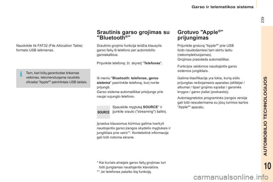 CITROEN BERLINGO ELECTRIC 2017 Eksploatavimo vadovas (in Lithuanian) 239
Berlingo-2-VU_lt_Chap10b_RD45_ed01-2015
Naudokite tik FAT32 (File Allocation Table)
f ormato USB laikmenas.
Tam, kad būtų garantuotas tinkamas
veikimas, rekomenduojama naudotis
oficialiai CITROEN BERLINGO ELECTRIC 2017 Eksploatavimo vadovas (in Lithuanian) 239
Berlingo-2-VU_lt_Chap10b_RD45_ed01-2015
Naudokite tik FAT32 (File Allocation Table)
f ormato USB laikmenas.
Tam, kad būtų garantuotas tinkamas
veikimas, rekomenduojama naudotis
oficialiai
