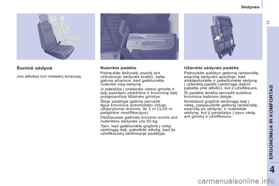CITROEN BERLINGO ELECTRIC 2017 Eksploatavimo vadovas (in Lithuanian) 77
Berlingo-2-VU_lt_Chap04_Ergonomie_ed01-2015Berlingo-2-VU_lt_Chap04_Ergonomie_ed01-2015
Užlenkta sėdynės padėtis
Patraukite aukštyn geltoną rankenėlę,
esančią sėdynės apačioje, kad
at CITROEN BERLINGO ELECTRIC 2017 Eksploatavimo vadovas (in Lithuanian) 77
Berlingo-2-VU_lt_Chap04_Ergonomie_ed01-2015Berlingo-2-VU_lt_Chap04_Ergonomie_ed01-2015
Užlenkta sėdynės padėtis
Patraukite aukštyn geltoną rankenėlę,
esančią sėdynės apačioje, kad
at