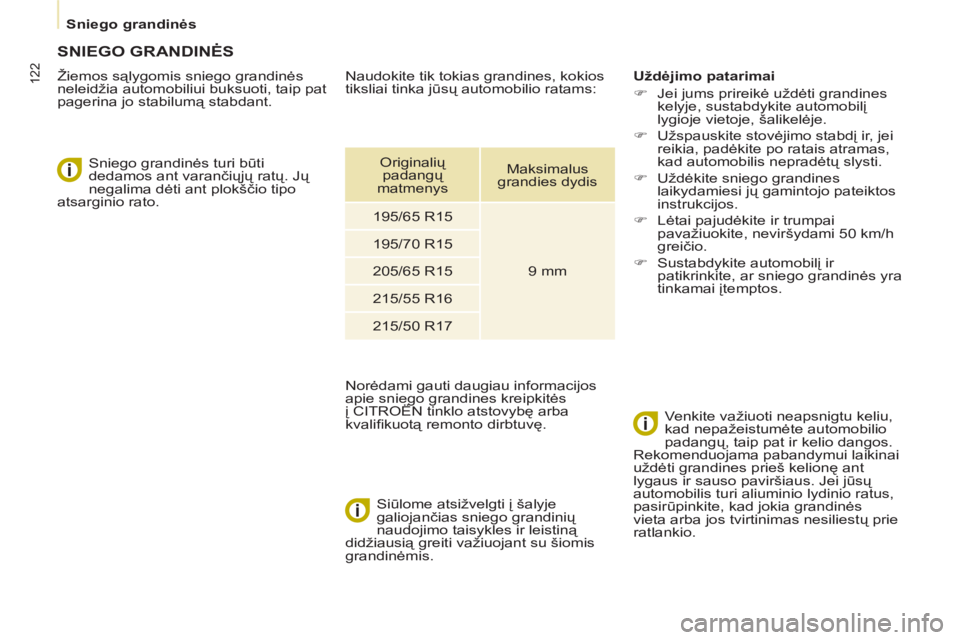 CITROEN BERLINGO ELECTRIC 2015  Eksploatavimo vadovas (in Lithuanian)    
 
Sniego grandinės  
 
122
SNIEGO GRANDINĖS 
 
 
Žiemos sąlygomis sniego grandinės 
neleidžia automobiliui buksuoti, taip pat 
pagerina jo stabilumą stabdant. 
   
Sniego grandinės turi b CITROEN BERLINGO ELECTRIC 2015  Eksploatavimo vadovas (in Lithuanian)    
 
Sniego grandinės  
 
122
SNIEGO GRANDINĖS 
 
 
Žiemos sąlygomis sniego grandinės 
neleidžia automobiliui buksuoti, taip pat 
pagerina jo stabilumą stabdant. 
   
Sniego grandinės turi b
