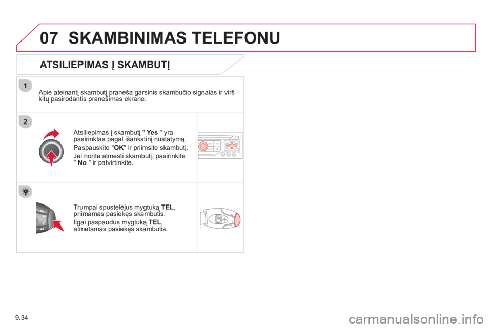 CITROEN BERLINGO ELECTRIC 2015 Eksploatavimo vadovas (in Lithuanian) 9.34
07SKAMBINIMAS TELEFONU
ATSILIEPIMAS Į SKAMBUTĮ
Apie ateinantį skambutį praneša garsinis skambučio signalas ir vir CITROEN BERLINGO ELECTRIC 2015 Eksploatavimo vadovas (in Lithuanian) 9.34
07SKAMBINIMAS TELEFONU
ATSILIEPIMAS Į SKAMBUTĮ
Apie ateinantį skambutį praneša garsinis skambučio signalas ir vir