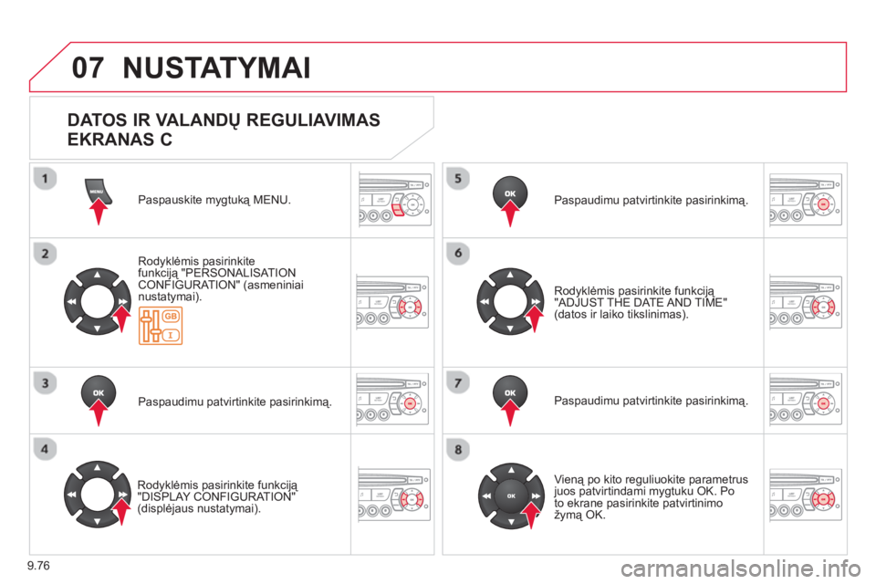 CITROEN BERLINGO ELECTRIC 2015  Eksploatavimo vadovas (in Lithuanian) 9.76
07  NUSTATYMAI
Paspauskite mygtuką MENU.  
Rodyklėmis pasirinkitefunkciją "PERSONALISAT IONCONFIGURATION" (asmeniniai 
nustatymai).  
Paspaudimu patvirtinkite pasirinkimą.  
   
Rodyklėmis p