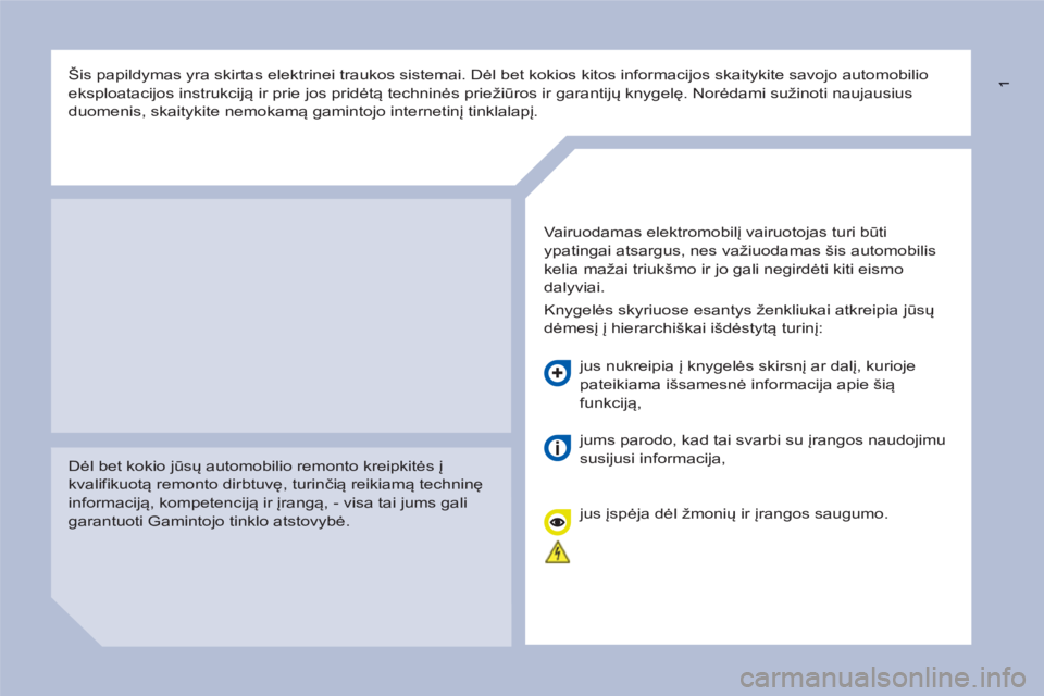 CITROEN BERLINGO ELECTRIC 2015  Eksploatavimo vadovas (in Lithuanian)  1   
 
Šis papildymas yra skirtas elektrinei traukos sistemai. Dėl bet kokios kitos informacijos skaitykite savojo automobilio 
eksploatacijos instrukciją ir prie jos pridėtą techninės prieži