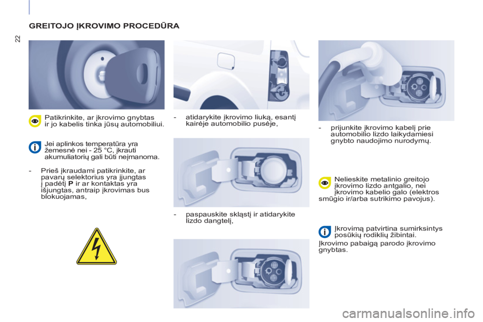 CITROEN BERLINGO ELECTRIC 2015  Eksploatavimo vadovas (in Lithuanian) 22
  GREITOJO ĮKROVIMO PROCEDŪRA 
 
 
 
-  Prieš įkraudami patikrinkite, ar 
pavarų selektorius yra įjungtas 
į padėtį  P 
 ir ar kontaktas yra 
išjungtas, antraip įkrovimas bus 
blokuojama CITROEN BERLINGO ELECTRIC 2015  Eksploatavimo vadovas (in Lithuanian) 22
  GREITOJO ĮKROVIMO PROCEDŪRA 
 
 
 
-  Prieš įkraudami patikrinkite, ar 
pavarų selektorius yra įjungtas 
į padėtį  P 
 ir ar kontaktas yra 
išjungtas, antraip įkrovimas bus 
blokuojama