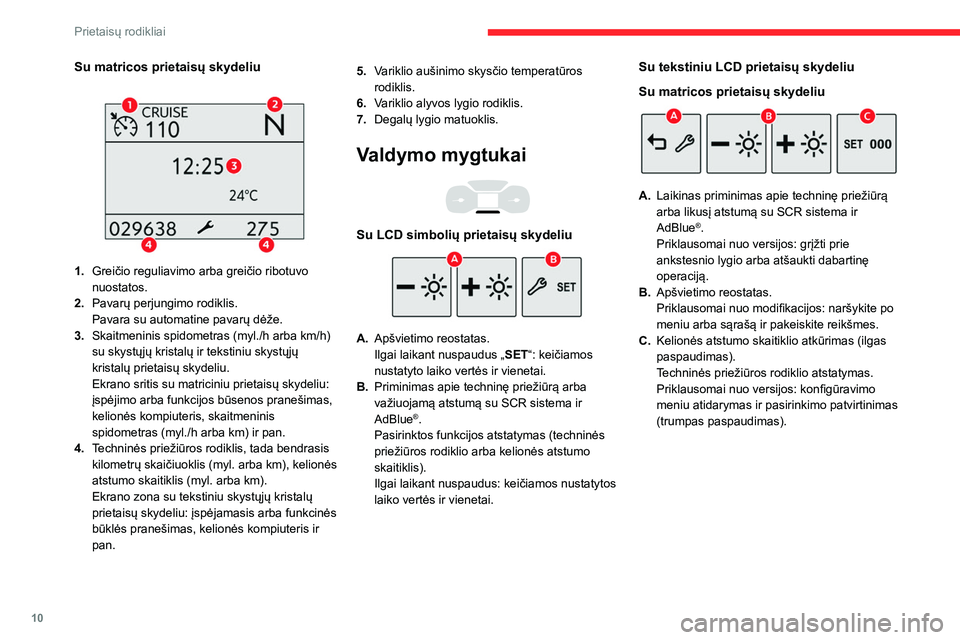 CITROEN BERLINGO VAN 2021  Eksploatavimo vadovas (in Lithuanian) 10
Prietaisų rodikliai
Tachometras 
 
 
 
Tachometras (x 1 000 sūk./min).
Kontrolinės lemputės
Įspėjamosios ir kontrolinės lemputės, rodomos 
kaip simboliai, informuoja vairuotoją apie 
įvyk