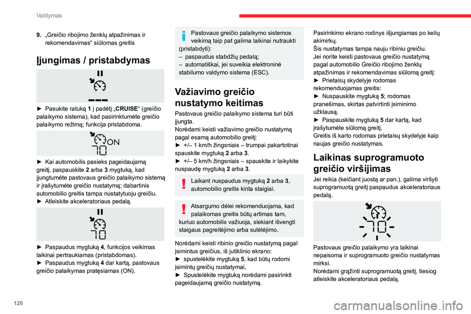 CITROEN BERLINGO VAN 2021 Eksploatavimo vadovas (in Lithuanian) 120
Valdymas
9.„Greičio ribojimo ženklų atpažinimas ir
rekomendavimas“ siūlomas greitis
Įjungimas / pristabdymas
► Pasukite ratuką 1 į padėtį „CRUISE“ (greičio
palaikymo si CITROEN BERLINGO VAN 2021 Eksploatavimo vadovas (in Lithuanian) 120
Valdymas
9.„Greičio ribojimo ženklų atpažinimas ir
rekomendavimas“ siūlomas greitis
Įjungimas / pristabdymas
► Pasukite ratuką 1 į padėtį „CRUISE“ (greičio
palaikymo si