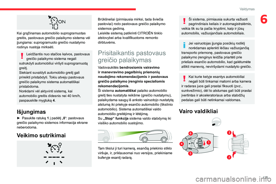 CITROEN BERLINGO VAN 2021 Eksploatavimo vadovas (in Lithuanian) 121
Valdymas
6
Kai grąžinamas automobilio suprogramuotas
greitis, pastovaus greičio palaikymo sistema vėl
įjungiama: suprogramuoto greičio nustatymo
rodinys nustoja mirksėti.
Leidžiantis CITROEN BERLINGO VAN 2021 Eksploatavimo vadovas (in Lithuanian) 121
Valdymas
6
Kai grąžinamas automobilio suprogramuotas
greitis, pastovaus greičio palaikymo sistema vėl
įjungiama: suprogramuoto greičio nustatymo
rodinys nustoja mirksėti.
Leidžiantis
