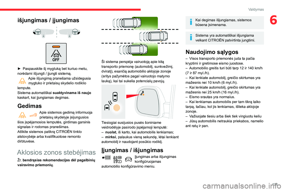 CITROEN BERLINGO VAN 2021 Eksploatavimo vadovas (in Lithuanian) 131
Valdymas
6išjungimas / įjungimas
► Paspauskite šį mygtuką bet kuriuo metu,
norėdami išjungti / įjungti sistemą.
Apie išjungimą pranešama užsidegusia mygtuko ir prietaisų CITROEN BERLINGO VAN 2021 Eksploatavimo vadovas (in Lithuanian) 131
Valdymas
6išjungimas / įjungimas
► Paspauskite šį mygtuką bet kuriuo metu,
norėdami išjungti / įjungti sistemą.
Apie išjungimą pranešama užsidegusia mygtuko ir prietaisų